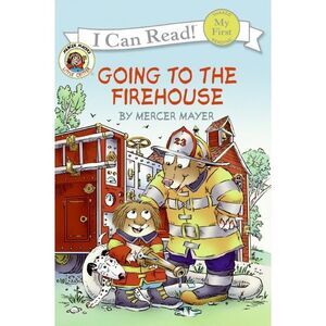 Little Critter: Going to the Firehouse -- Mercer Mayer